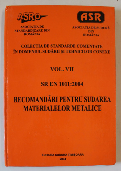 COLECTIA DE STANDARDE COMENTATE IN DOMENIUL SUDARII SI TEHNICILOR CONEXE , VOL. VII : SR EN 1011 : 2004 , APARUTA 2004