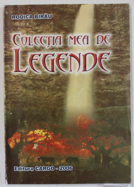 COLECTIA MEA DE LEGENDE de RODICA BIRAU , 2006