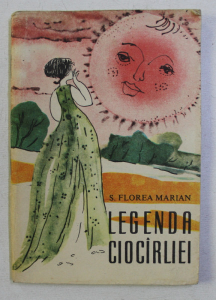 COLECTIA TRAISTA CU POVESTI : LEGENDA CIOCARLIEI de S. FL. MARIAN , ILUSTRATII de POPESCU UDRISTE , 1966