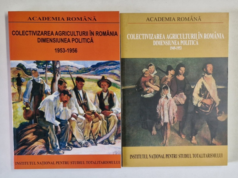 COLECTIVIZAREA AGRICULTURII IN ROMANIA , DIMENSIUNEA POLITICA , VOLUMELE I - II de DAN CATANUS si OCTAVIAN ROSKE , 2005