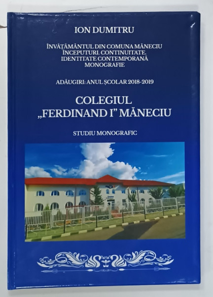 COLEGIUL ' FERDINAND I ' MANECIU M STUDIU MONOGRAFIC de ION DUMITRU , 2021