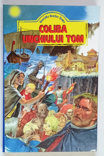 COLIBA UNCHIULUI TOM de HENRIETTE BEECHER STOWE , 1999