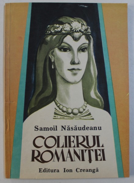 COLIERUL ROMANITEI de SAMOIL NASAUDEANU , ilustratii de ROMEO VOINESCU , 1990