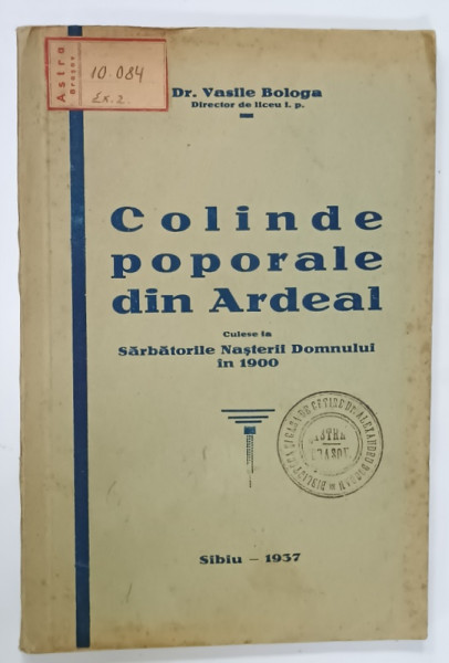 COLINDE POPORALE DIN ARDEAL , CULESE LA SARBATORILE NASTERII DOMNULUI IN 1900  de Dr. VASILE BOLOGA , 1937