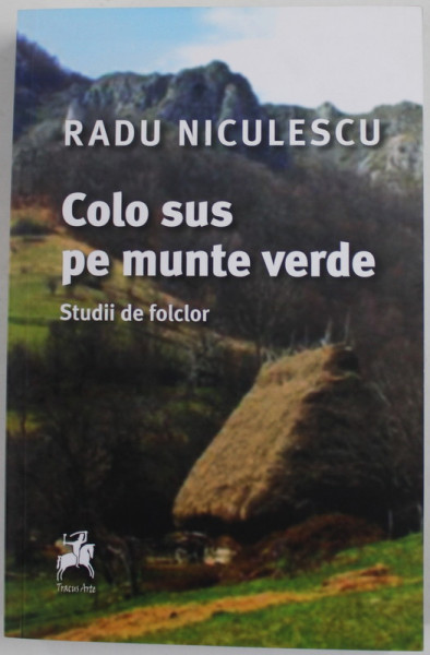 COLO SUS PE MUNTE VERDE - STUDII DE FOLCLOR de RADU NICULESCU , 2017