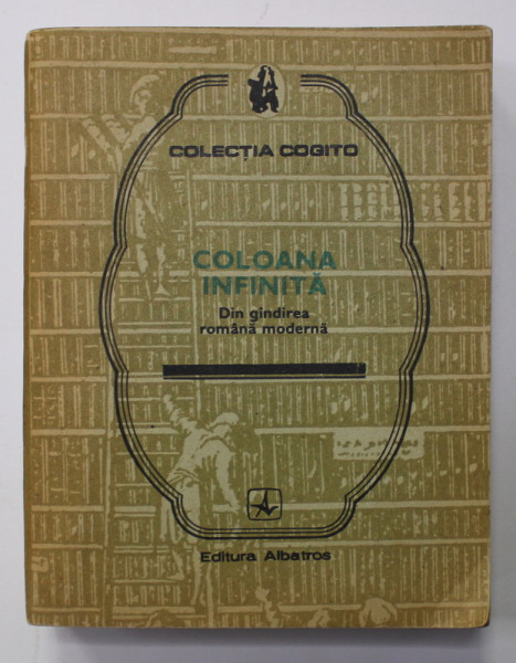 COLOANA INFINITA - DIN GANDIREA MODERNA , COLECTIA ''COGITO '' ,  1987