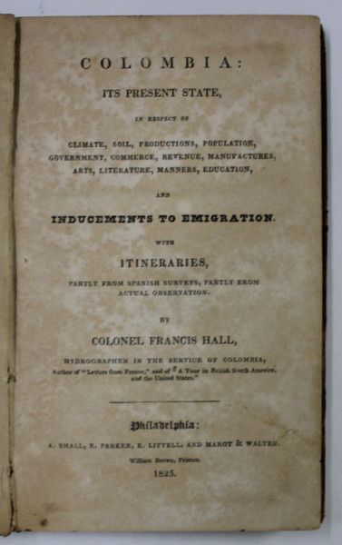 COLOMBIA  : IT 'S PRESENT STATE ...AND INDUCEMENTS TO EMIGRATION , by COLONEL FRANCIS HALL , 1825