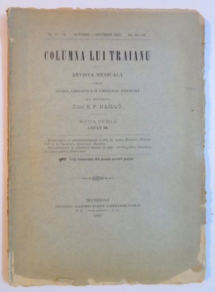 COLUMNA LUI TRAIANU , NR. 10 - 12 OCTOMBRIE - DECEMBRIE 1882 , REVISTA MENSUALA PENTRU ISTORIA LINGVISTICA SI PSIHOLOGICA POPORANA , NOUA SERIE ANUL III de B. P. HASDEU , 1882