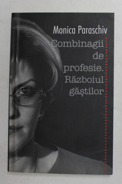 COMBINAGII DE PROFESIE . RAZBOIUL GASTILOR de MONICA PARASCHIV , 2008