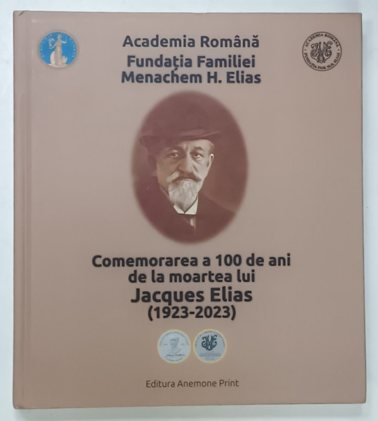 COMEMORAREA A 100 DE ANI DE LA MOARTEA LUI JACQUES ELIAS ( 1923 -2023 )  , ALBUM CU TEXT SI FOTOGRAFII , 2025