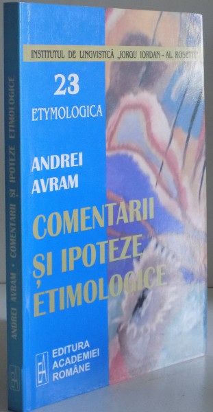 COMENTARII SI IPOTEZE ETIMOLOGICE de ANDREI AVRAM , 2006