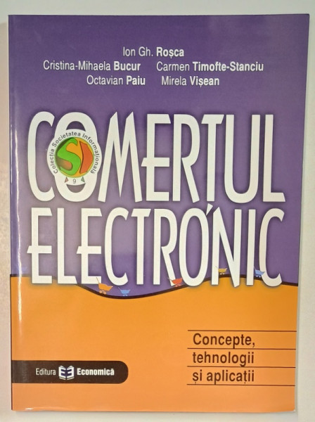 COMERTUL ELECTRONIC , CONCEPTE , TEHNOLOGIE SI APLICATII de ION GH. ROSCA ...MIRELA VISEAN , 2004