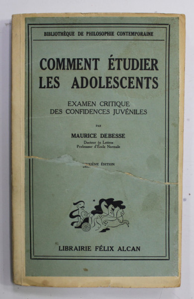 COMMENT ETUDIER LES ADOLESCENTS - EXAMEN CRITIQUE DES CONFIDENCES JUVENILES par MAURICE DEBESSE , 1938 , COPERTA REFACUTA , PREZINTA PETE SI URME DE UZURA