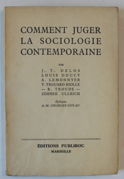 COMMENT JUGER LA SOCIOLOGIE CONTEMPORAINE par J.T. DELOS...ZDENEK ULLRICH , EDITIE INTERBELICA