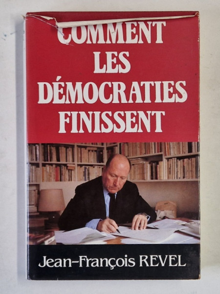 COMMENT LES DEMOCRATIES FINISSENT par JEAN - FRANCOIS REVEL , 1983