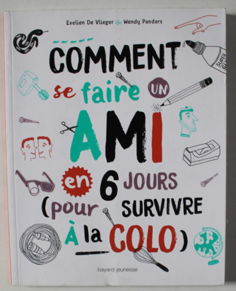 COMMENT SE FAIRE UN AMI EN 6 JOURS ( POUR SURVIVRE A LA COLO  ) par EVELIEN DE VLIEGER et WENDY PANDERS , 2017