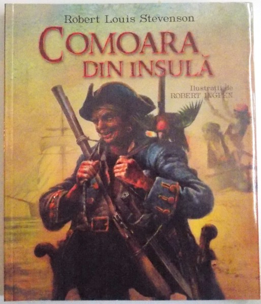 COMOARA DIN INSULA de ROBERT LOUIS STEVENSON , ILUSTRATII de ROBERT INGPEN , 2015