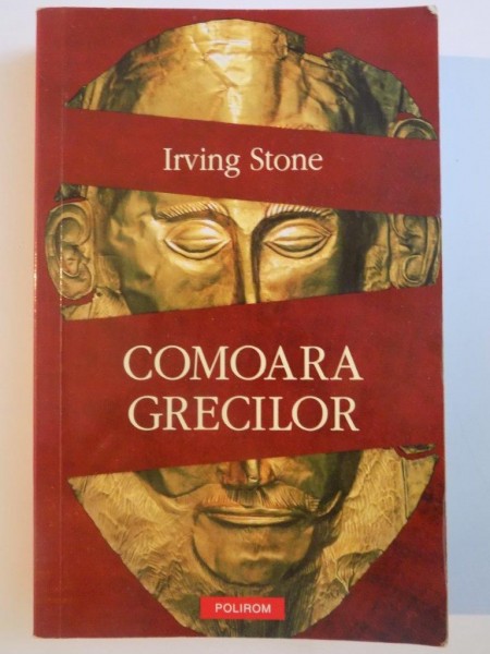 COMOARA GRECILOR de IRVING STONE , 2011