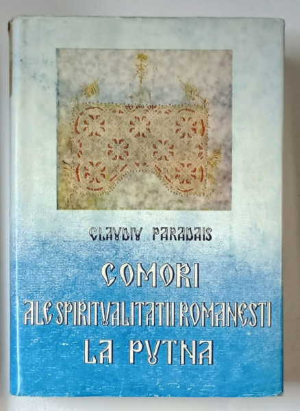 COMORI ALE SPIRITUALITATII ROMANESTI LA PUTNA de CLAUDIU PARADAIS , 1988