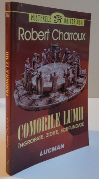 COMORILE LUMII, INGROPATE, ZIDITE, SCUFUNDATE de ROBERT CHARROUX , 2007