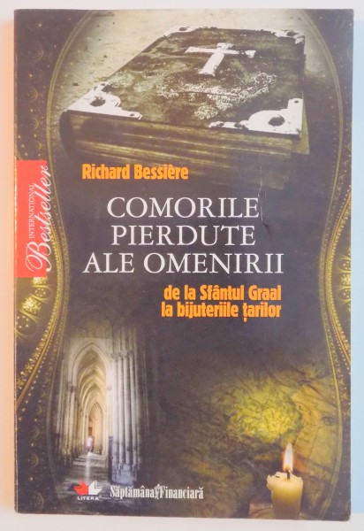 COMORILE PIERDUTE ALE OMENIRII DE LA SFANTUL GRAAL LA BIJUTERIILE TARILOR de RICHARD BESSIERE , 2010