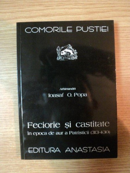 COMORILE PUSTIEI . FECIORIE SI CASTITATE IN EPOCA DE AUR A PATRISTICII (313-430) , 2001