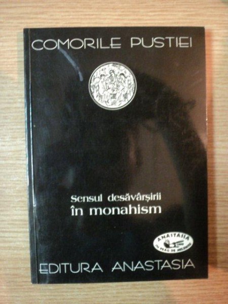 COMORILE PUSTIEI . SENSUL DESAVARSIRII IN MONAHISM de IGNATIE MONAHUL , 1999