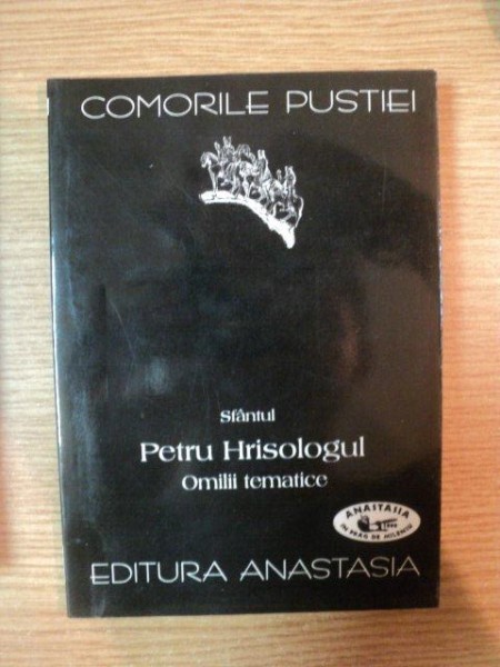 COMORILE PUSTIEI . SFANTUL PETRU HRISOLOGUL . OMILII TEMATICE , 1999