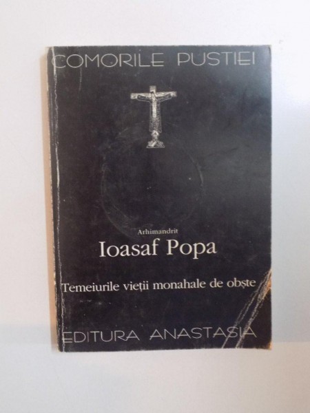 COMORILE PUSTIEI , TEMEIURILE VIETII MONAHALE DE OBSTE de IOASAF POPA , 1998