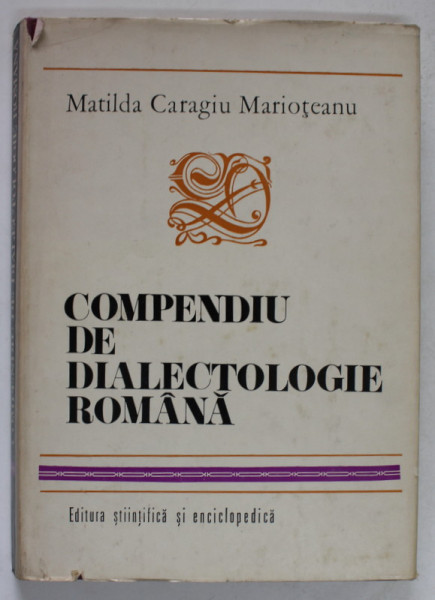 COMPENDIU DE DIALECTOLOGIE ROMANA , 1975 de MATILDA CARAGIU MARIOTEANU