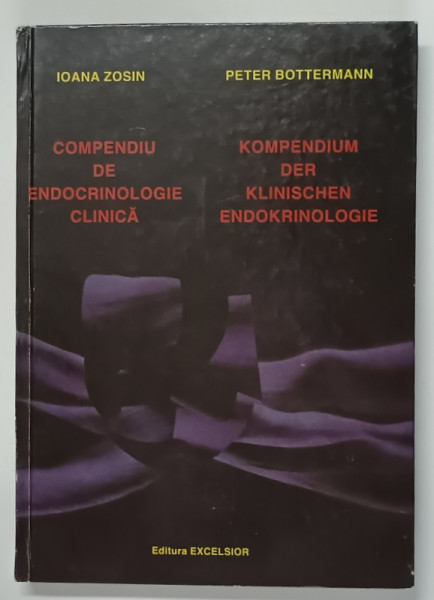 COMPENDIU DE ENDOCRINOLOGIE CLINICA PENTRU STUDENTI SI MEDICI , VOLUMUL I de IOANA ZOSIN si PETER BOTTERMANN , 1996 *EDITIE BILINGVA