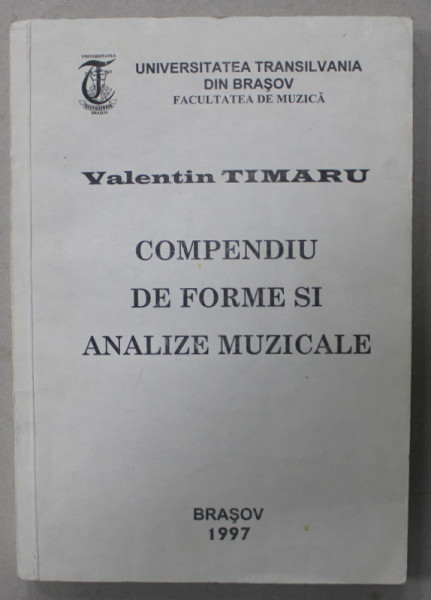 COMPENDIU DE FORME SI ANALIZE MUZICALE de VALENTIN TIMARU , 1997