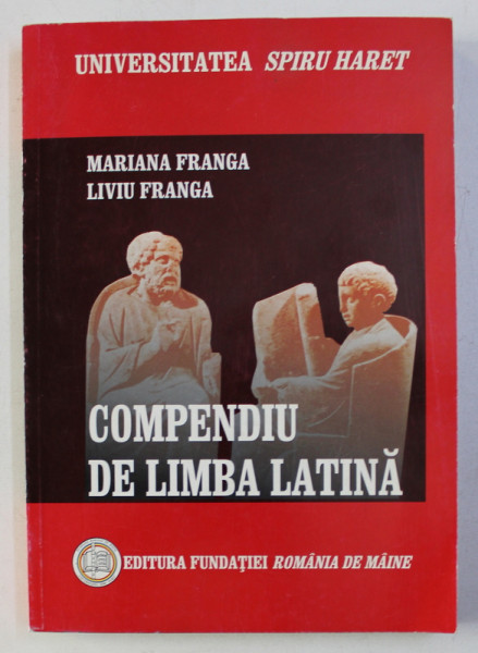 COMPENDIU DE LIMBA LATINA , VOLUMUL I , MORFOLOGIA de MARIANA FRANGA , LIVIU FRANGA , 2003