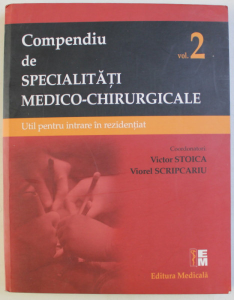 COMPENDIU DE SPECIALITATI MEDICO - CHIRURGICALE , UTIL PENTRU INTRARE IN REZIDENTIAT , VOLUMUL II , editie coordonata VICTOR STOICA si VIOREL SCRIPCARIU , 2016 *CONTINE HALOURI DE APA