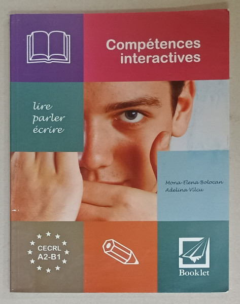 COMPETENCES INTERACTIVES , KIRE , PARLER , ECRIRE , par MONA - ELENA BOLOCAN et ADELINA VILCU , CECRL , A2 - B1 , 2013