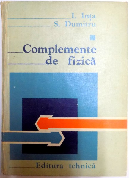 COMPLEMENTE DE FIZICA  , VOL I de I. INTA , S. DUMITRU , 1982