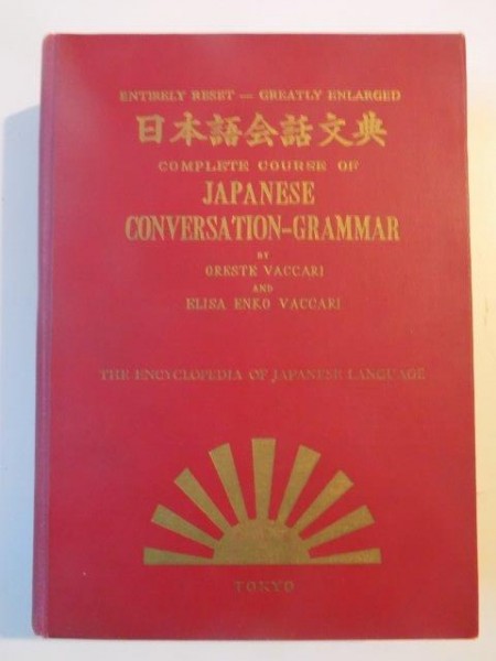 COMPLETE COURSE OF JAPANESE , CONVERSATION-GRAMMAR BY ORESTE VACCARI AND ELISA ENKO VACCARI  ,THE ENCYCLOPEDIA OF JAPANESE LANGUAGE 1973