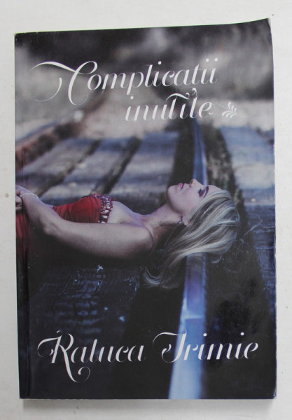 COMPLICATII INUTILE de RALUCA IRIMIE , ANII '2000 , DEDICATIE *