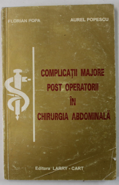 COMPLICATII MAJORE POST OPERATORII IN CHIRUGIA ABDOMINALA de FLORIAN POPA si AUREL POPESCU , 1996, DEDICATIE *