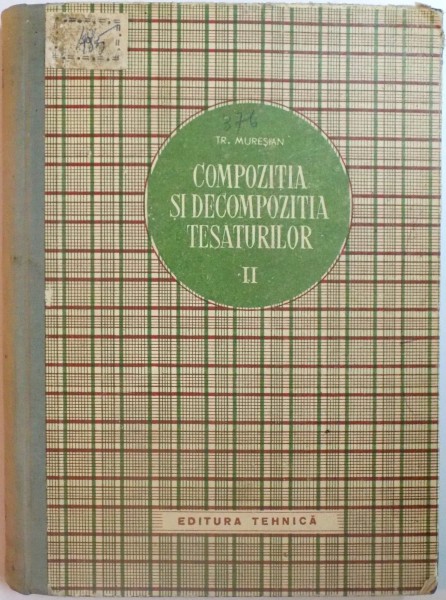 COMPOZITIA SI DECOMPOZITIA TESATURILOR , VOL II de TRAIAN MURESIAN , 1954