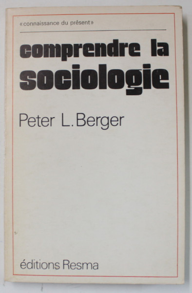 COMPRENDRE LA SOCIOLOGIE, SON ROLE DANS LA SOCIETE MODERNE par PETER L. BERGER , 1973