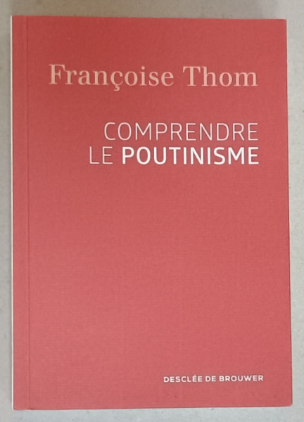 COMPRENDRE LE POUTINISME par FRANCOISE THOM , 2018