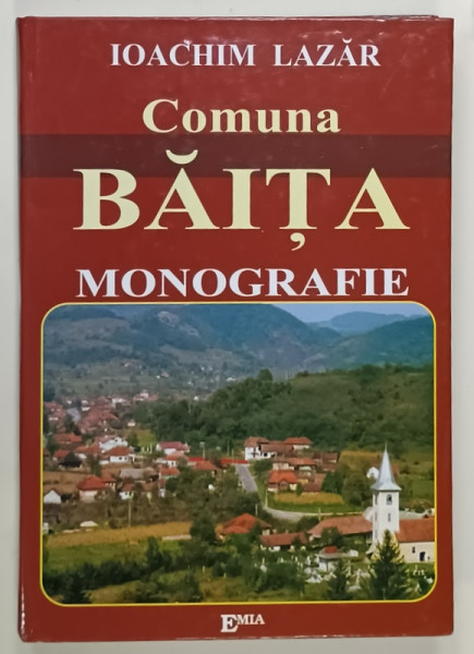 COMUNA BAITA , MONOGRAFIE de IOACHIM LAZAR , 2007 , DEDICATIE *