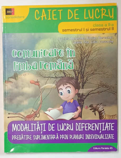 COMUNICARE IN LIMBA ROMANA , CAIET DE LUCRU , CLASA  A - II -A , SEM. I- II , de DANIELA  BERECHET ...LIDIA  COSTACHE , 2017