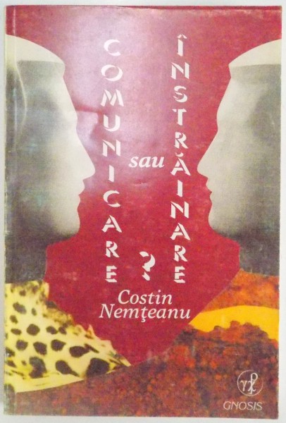 COMUNICARE SAU INSTRAINARE ? , CUM SA COMUNICAM ? de COSTIN NEMTEANU , 1996