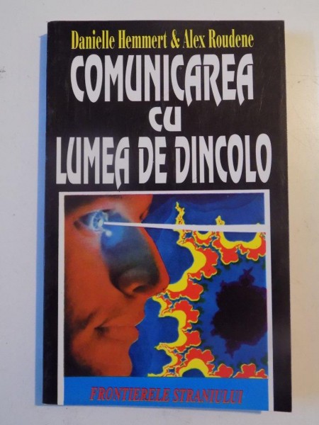 COMUNICAREA CU LUMEA DE DINCOLO de DANIELLE HEMMERT&ALEX ROUDENE 1996