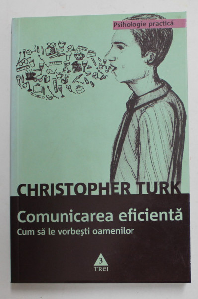 COMUNICAREA EFICIENTA , CUM SA LE VORBESTI OAMENILOR de CHRISTOPHER TURK