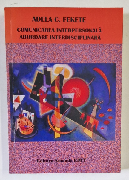 COMUNICAREA INTERPERSONALA , ABORDARE INTERDISCIPLINARA de ADELA C. FEKETE , CURS UNIVERSITAR , 2009