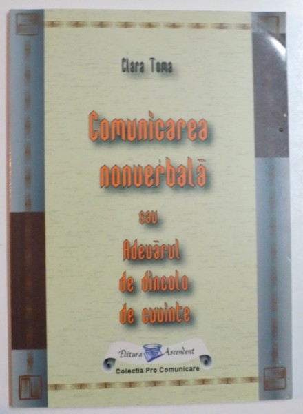 COMUNICAREA NONVERBALA SAU ADEVARUL DE DINCOLO DE CUVINTE de CLARA TOMA , 2005