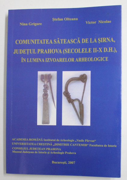 COMUNITATEA SATEASCA DE LA SIRNA , JUDETUL PRAHOVA ( SECOLELE II- X D.H. ) , IN LUMINA IZVOARELOR ARHEOLOGICE de STEFAN OLTEANU ...VICTOR NICOLAE , 2007